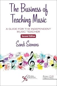 The Business of Teaching Music: A Guide for the Independent Music Teacher by Sandi Siemens