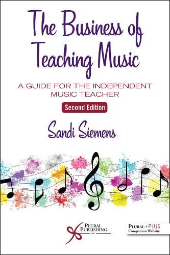 The Business of Teaching Music: A Guide for the Independent Music Teacher by Sandi Siemens