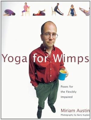 Yoga For Wimps: Poses for The Flexibly Impaired