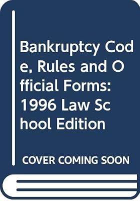 Bankruptcy Code, Rules and Official Forms: 1996 Law School Edition