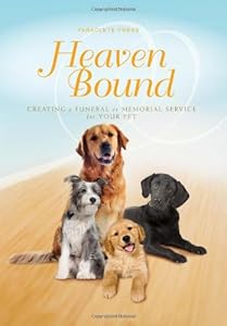 Heaven Bound: Creating a Funeral or Memorial Service for Your Pet