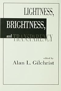 Lightness, Brightness and Transparency by Alan L. Gilchrist