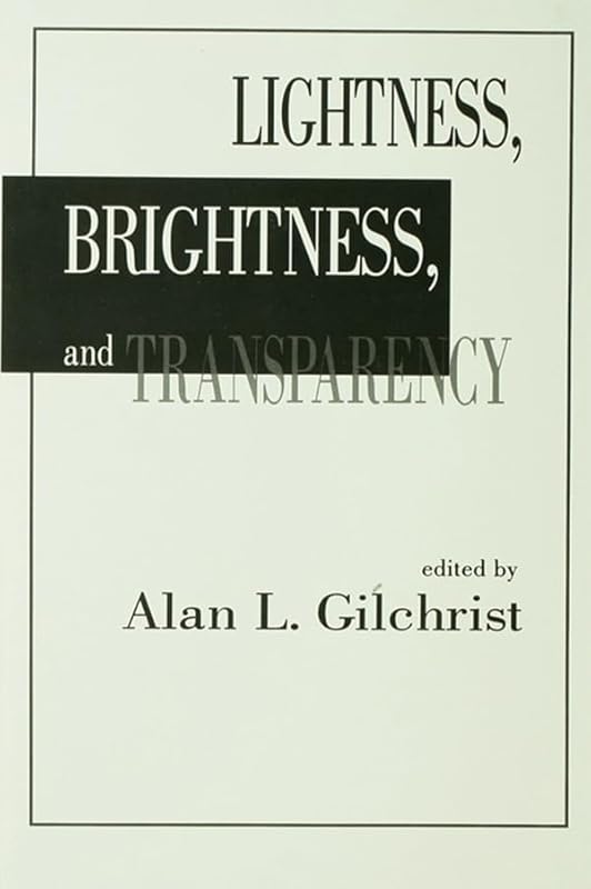 Lightness, Brightness and Transparency by Alan L. Gilchrist
