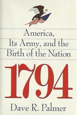1794: America, Its Army, and the Birth of the Nation