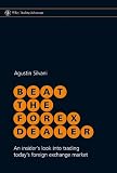 Beat the Forex Dealer: An insider's look into trading today's foreign exchange market (Wiley Trading)