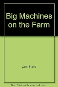 Big Machines on the Farm by Steven Cox