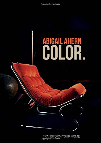 Color: Transform Your Home by Abigail Ahern                       ,
