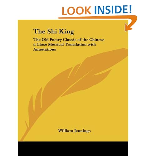 The Shi King: The Old Poetry Classic of the Chinese a Close Metrical Translation with Annotations