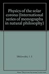 Physics of the solar corona (International series of monographs in natural philosophy)