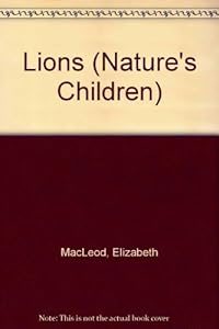 Lions (Nature's Children) by Elizabeth MacLeod