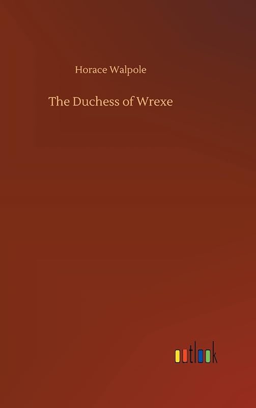 The Duchess of Wrexe by Horace Walpole