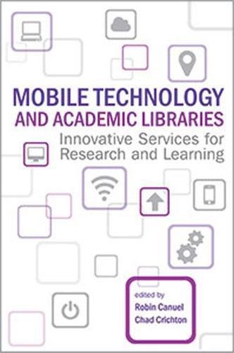 Mobile Technology And Academic Libraries: Innovative Services by Robin Canuel