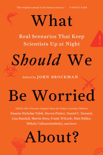 What Should We Be Worried About?: Real Scenarios That Keep Scientists Up at Night by John Brockman