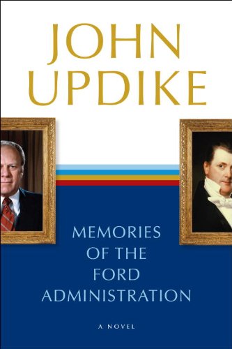 Memories of the Ford Administration: A Novel by John Updike