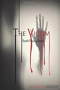 The Victim: Death Plays a Game by Akoragye Dickson