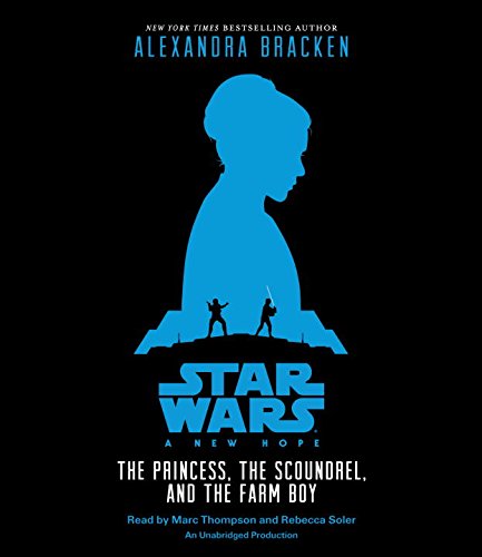 Star Wars: A New Hope The Princess, the Scoundrel, and the Farm Boy by Alexandra Bracken