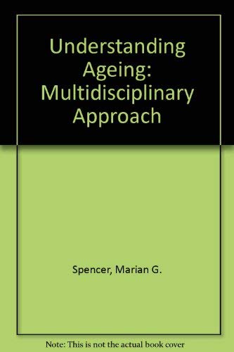 Understanding Aging: Multidisciplinary Approach by Marian G. Spencer