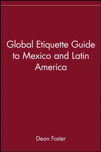 Global Etiquette Guide to Mexico and Latin America by Dean Foster