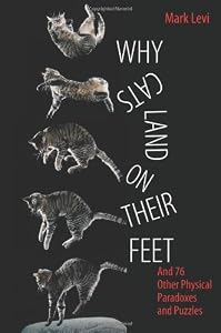 Why Cats Land on Their Feet: And 76 Other Physical Paradoxes and Puzzles