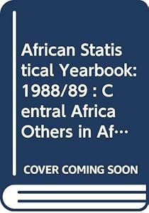 African Statistical Yearbook: 1988/89 : Central Africa Others in Africa, Part 4 : Central Africa Others in Africa/Annuaire Statistique Pour L'Afriqu ... YEARBOOK/ANNUAIRE STATISTIQUE POUR L'AFRIQUE)