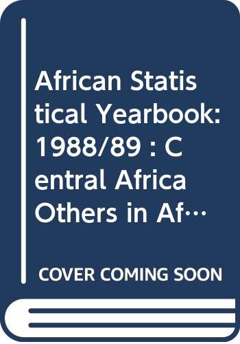 African Statistical Yearbook: 1988/89 : Central Africa Others in Africa, Part 4 : Central Africa Others in Africa/Annuaire Statistique Pour L'Afriqu ... YEARBOOK/ANNUAIRE STATISTIQUE POUR L'AFRIQUE) by unknown author