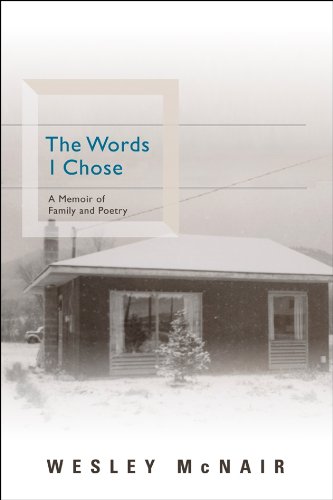 The Words I Chose: A Memoir of Family and Poetry by Wesley McNair