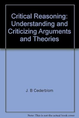 Critical reasoning: Understanding and criticizing arguments and theories