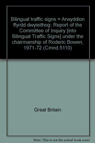 Bilingual traffic signs =: Arwyddion ffyrdd dwyieithog : report of the Committee of Inquiry under the chairmanship of Roderic Bowen : presented to ... of Her Majesty, August 1972 (Cmnd. ; 5110) by Great Britain