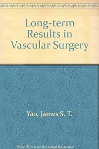 Long-Term Results in Vascular Surgery by William H. Pearce