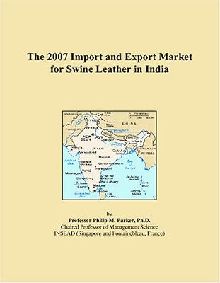 The 2007 Import and Export Market for Swine Leather in India