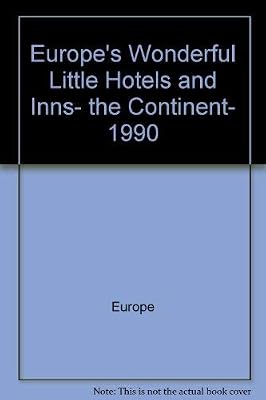 Europe's Wonderful Little Hotels and Inns, the Continent, 1990 (Good Hotel Guide: Europe)