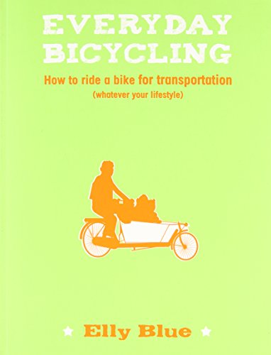 Everyday Bicycling: How to Ride a Bike for Transportation by Elly Blue