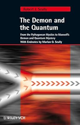 The Demon and the Quantum: From the Pythagorean Mystics to Maxwell's Demon and Quantum Mystery