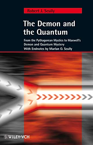 The Demon and the Quantum: From the Pythagorean Mystics to Maxwell's Demon and Quantum Mystery by Robert J. Scully