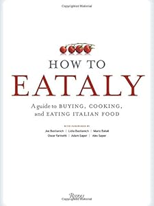 How To Eataly: A Guide to Buying, Cooking, and Eating Italian Food by Mario Batali