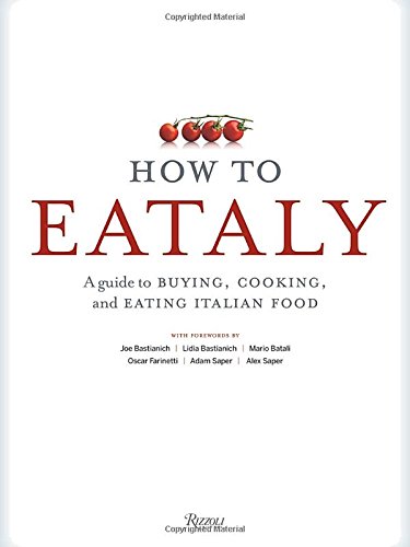 How To Eataly: A Guide to Buying, Cooking, and Eating Italian Food by Mario Batali