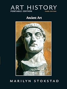 Art History: Portable Edition, Book 1: Ancient Art by Marilyn Stokstad