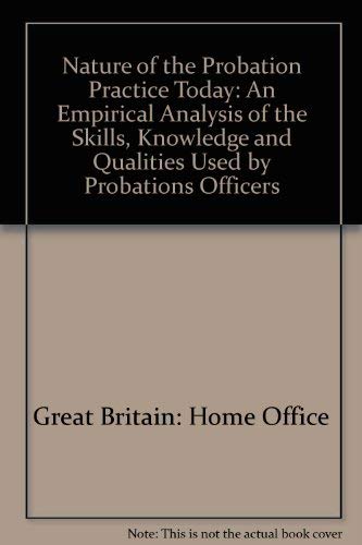 The nature of probation practice today: An empirical analysis of the skills, knowledge, and qualities used by probation officers : a report ... by the Home Office Research and Planning Unit by Martin Davies