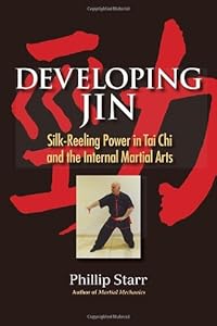 Developing Jin: Silk-Reeling Power in Tai Chi and the Internal Martial Arts