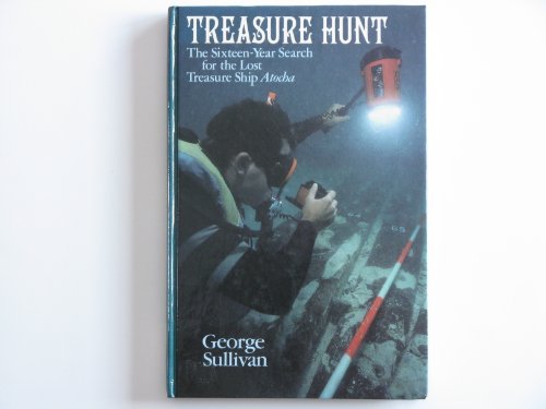 Treasure Hunt: The Sixteen-Year Search for the Lost Treasure Ship Atocha by George Sullivan