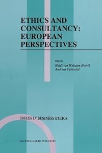 Ethics and Consultancy: European Perspectives (Issues in Business Ethics Book 7) by Heidi von Weltzien Hoivik