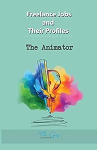 Freelance Jobs and their Profiles: The Freelance Animator (Freelance Careers) by The Gig Economist