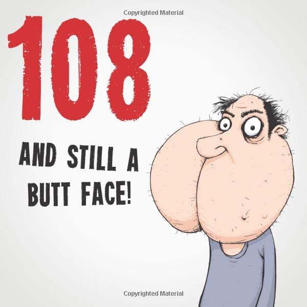 108 And Still A Butt Face!: Funny & Offensive 108th Birthday Card Message Book: Perfect As A Party Guest Book. by Electric Cheese Birthday Guest Books