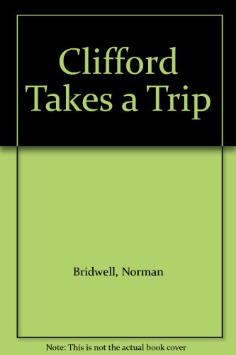 Clifford Takes a Trip by Norman Bridwell