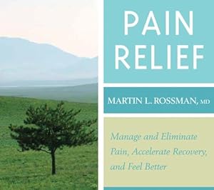 Pain Relief: Manage and Eliminate Pain, Accelerate Recovery, and Feel Better