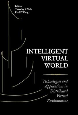 INTELLIGENT VIRTUAL WORLD: TECHNOLOGIES AND APPLICATIONS IN DISTRIBUTED VIRTUAL ENVIRONMENT