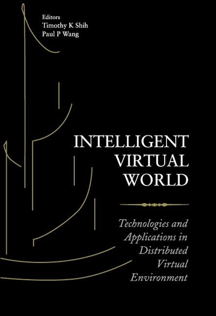 INTELLIGENT VIRTUAL WORLD: TECHNOLOGIES AND APPLICATIONS IN DISTRIBUTED VIRTUAL ENVIRONMENT by Timothy K Shih