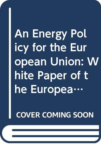 An energy policy for the European Union (White paper of the European Commission) by unknown author