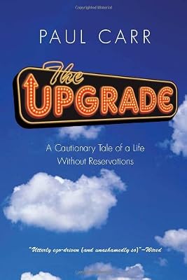 Upgrade: A Cautionary Tale of a Life Without Reservations