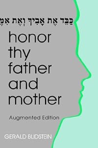 Honor Thy Father And Mother: Filial Responsibility in Jewish Law And Ethics: Augmented Edition by Gerald J. Blidstein